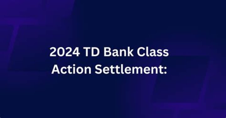 TD Bank Class Action Settlement Payout Date 2024, Claim Form, Deadline, Eligibility and Amount - SarkariResult